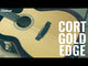 Cort Gold-Edge – Massief Flamed Myrtlewood, Torrefied Sitka & L.R. Baggs Anthem